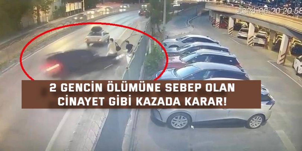 2 gencin ölümüne sebep  olan cinayet gibi kazada karar!