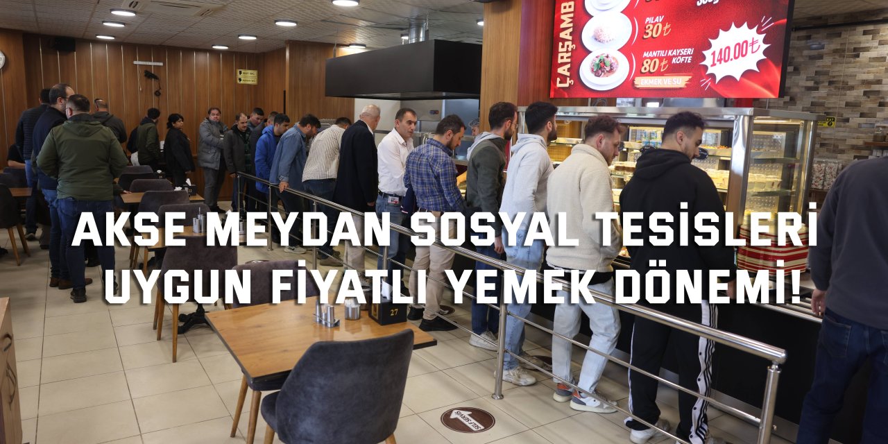 AKSE MEYDAN SOSYAL TESİSLERİ    Uygun fiyatlı yemek dönemi!