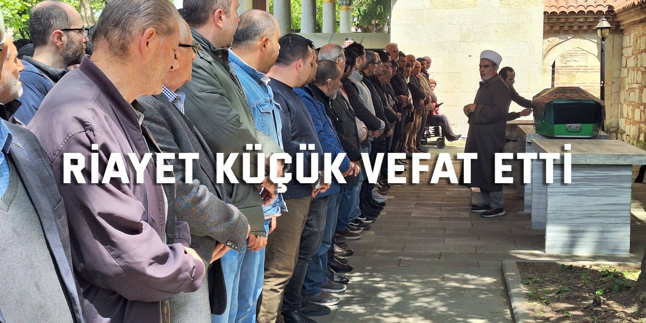 Riayet Küçük vefat etti