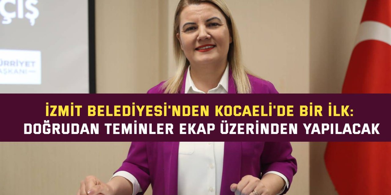İZMİT BELEDİYESİ'NDEN KOCAELİ'DE BİR İLK:  Doğrudan Teminler  EKAP Üzerinden Yapılacak