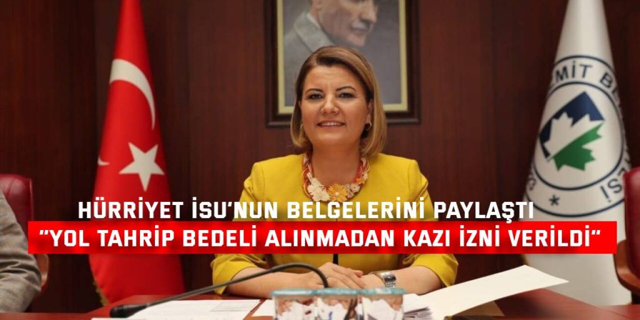 HÜRRİYET İSU’NUN BELGELERİNİ PAYLAŞTI    “Yol tahrip bedeli alınmadan kazı izni verildi”