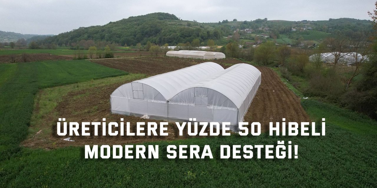 Üreticilere yüzde 50 hibeli  modern sera desteği!
