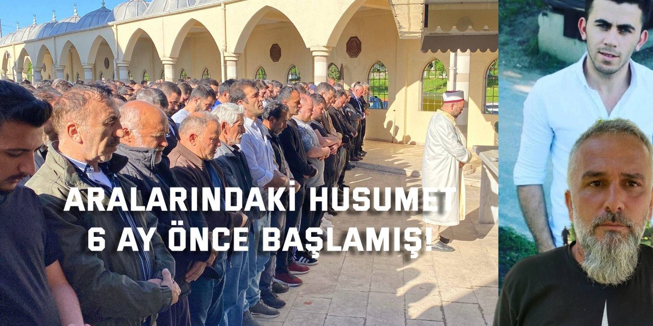 Aralarındaki husumet  6 ay önce başlamış!