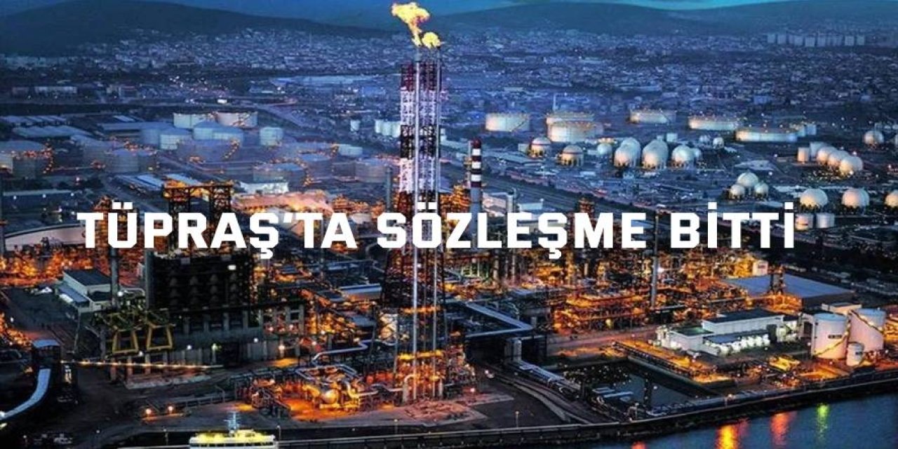 TÜPRAŞ’ta sözleşme bitti