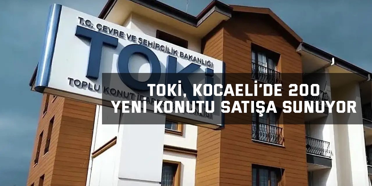 TOKİ, Kocaeli’de 200 Yeni Konutu Satışa Sunuyor