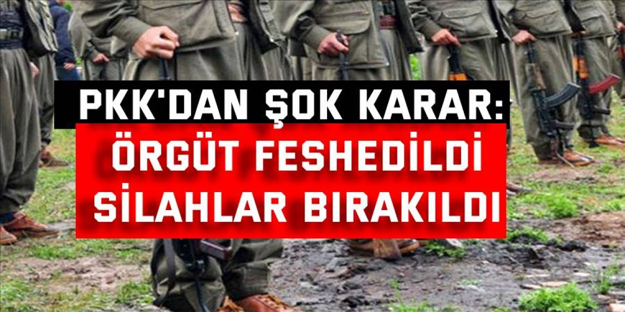 PKK'dan Şok Karar: Örgüt feshedildi, silahlar bırakıldı