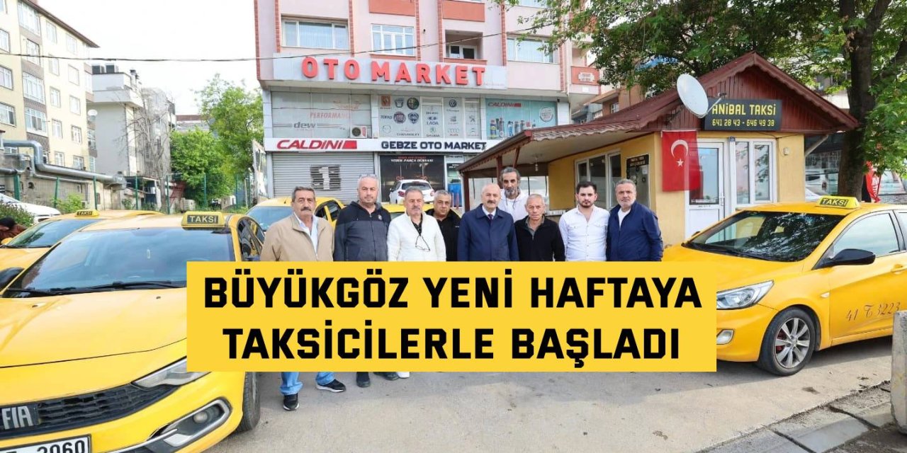 Büyükgöz yeni haftaya  taksicilerle başladı
