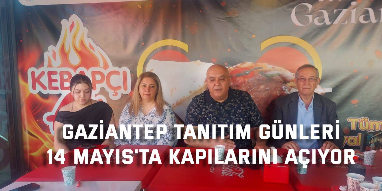 Gaziantep tanıtım günleri 14 Mayıs'ta kapılarını açıyor