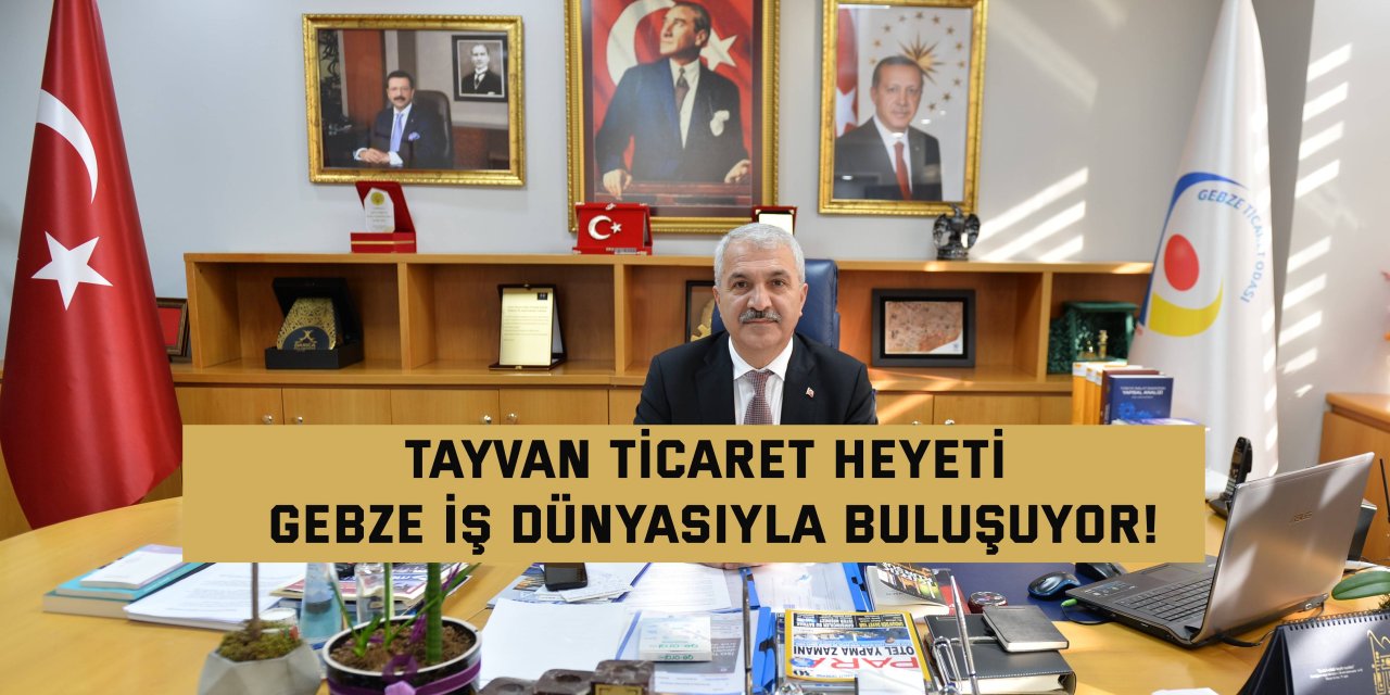Tayvan Ticaret Heyeti, Gebze iş dünyasıyla buluşuyor!