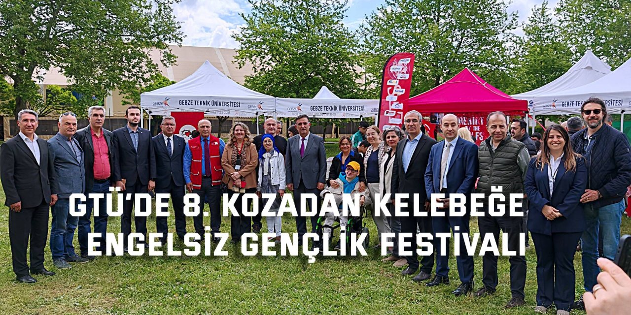 GTÜ’de 8. Kozadan Kelebeğe  Engelsiz Gençlik Festivali