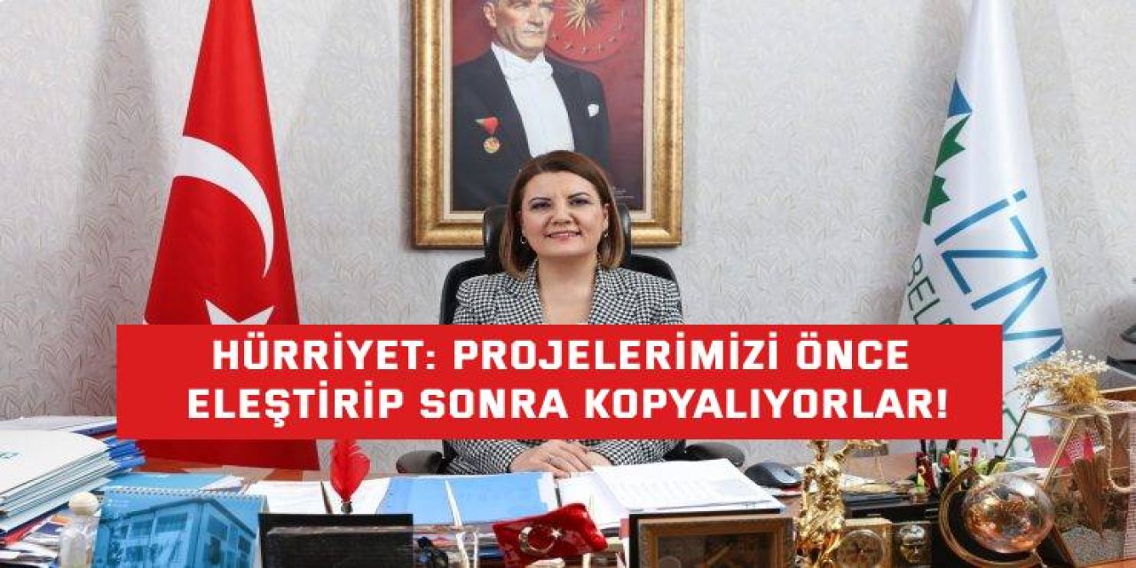 HÜRRİYET:    Projelerimizi önce eleştirip sonra kopyalıyorlar!