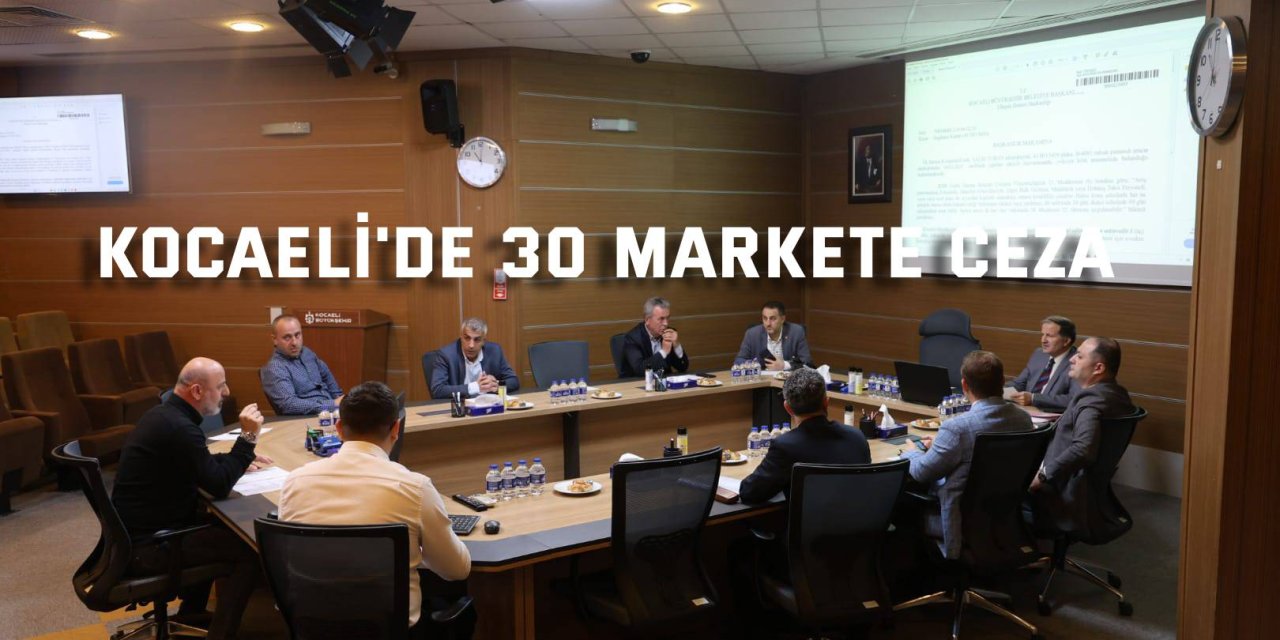Büyükşehir Encümeni’nden 30 markete ceza