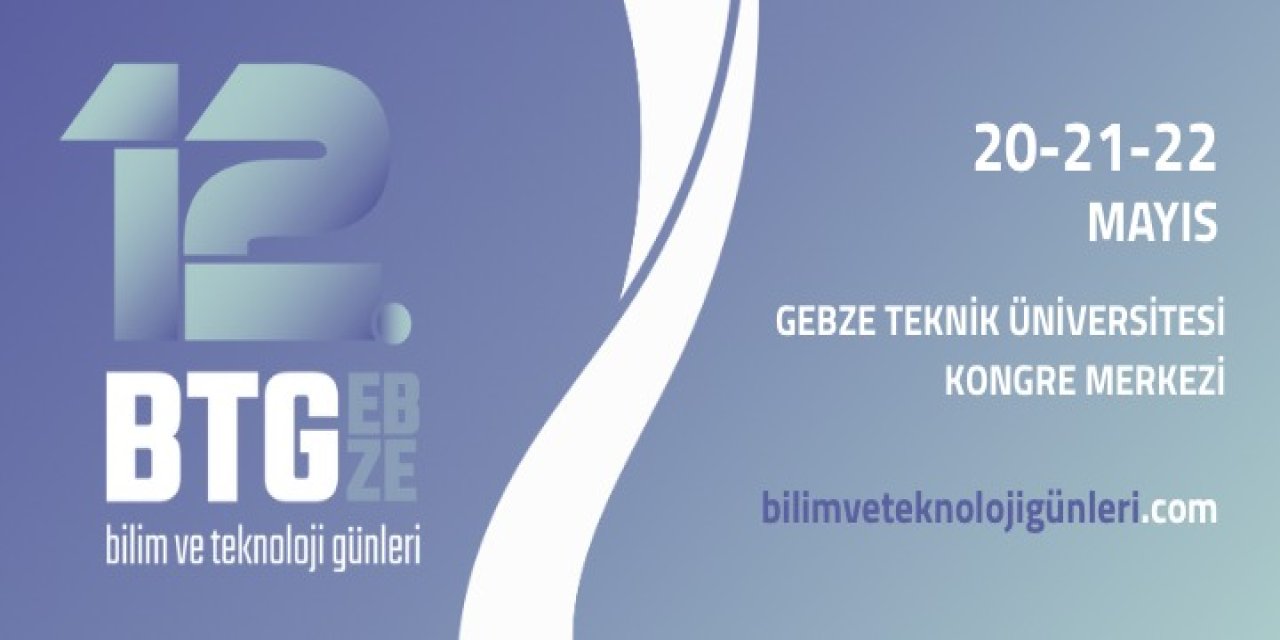 12. Bilim ve Teknoloji Günleri GTÜ’de Başlıyor!