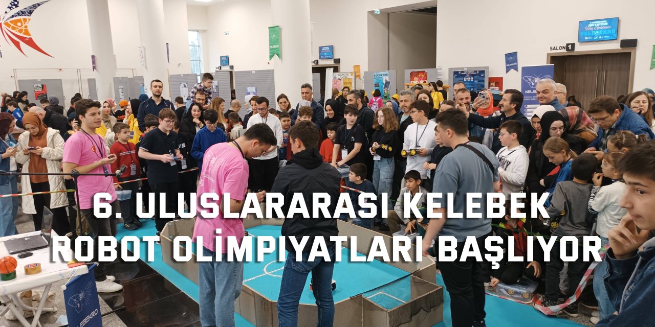 6. Uluslararası Kelebek Robot Olimpiyatları Başlıyor