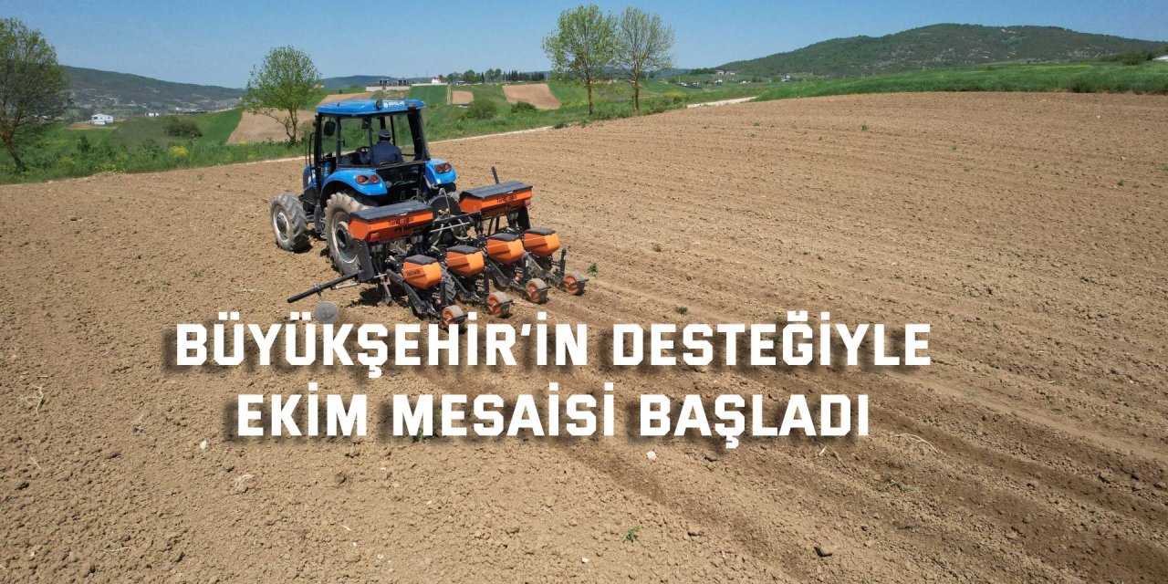 Büyükşehir’in desteğiyle ekim mesaisi başladı