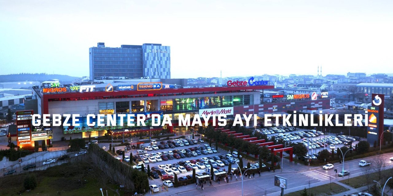 Gebze Center'da Mayıs ayı etkinlikleri