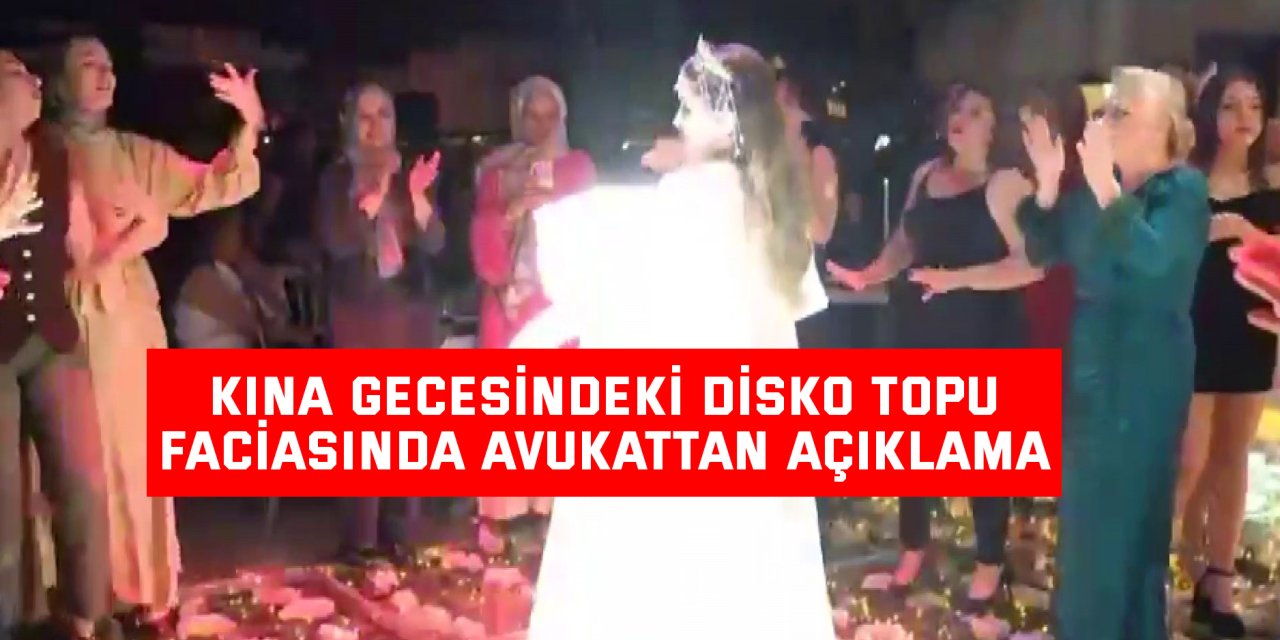 Kına gecesindeki disko topu faciasında avukattan açıklama
