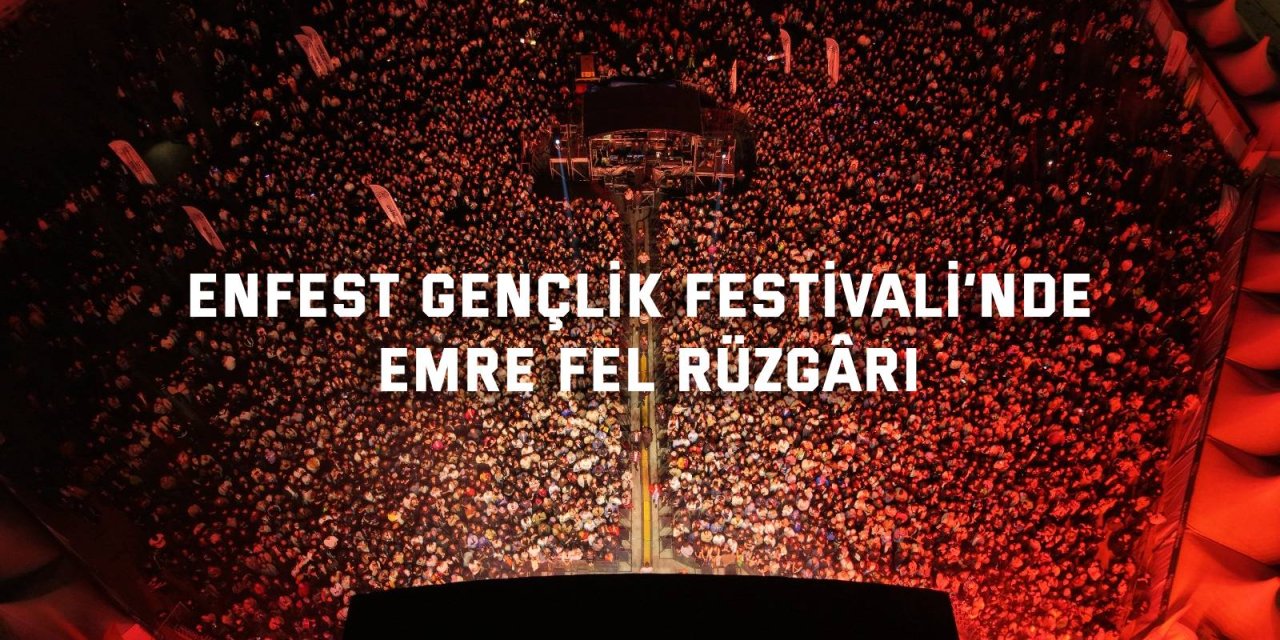 EnFest Gençlik Festivali’nde Emre Fel rüzgârı