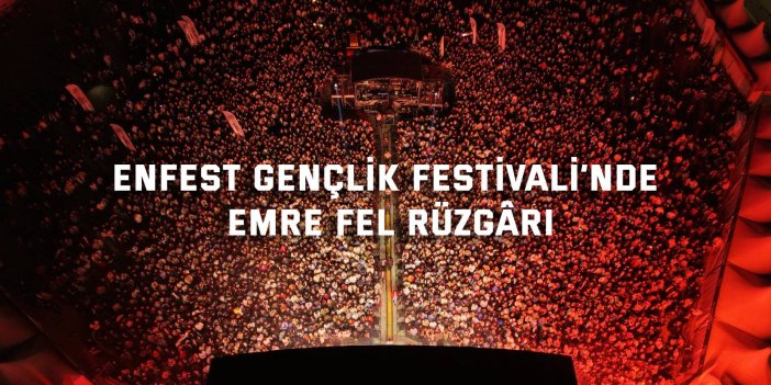 EnFest Gençlik Festivali’nde Emre Fel rüzgârı