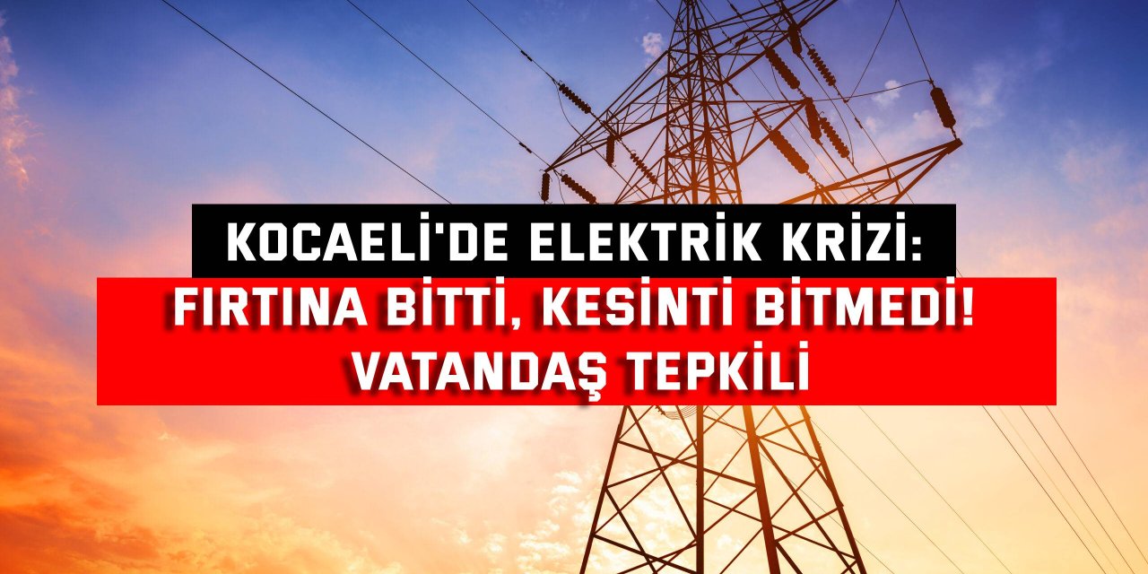 Kocaeli'de Elektrik Krizi: Fırtına Bitti, Kesinti Bitmedi! Vatandaş Tepkili