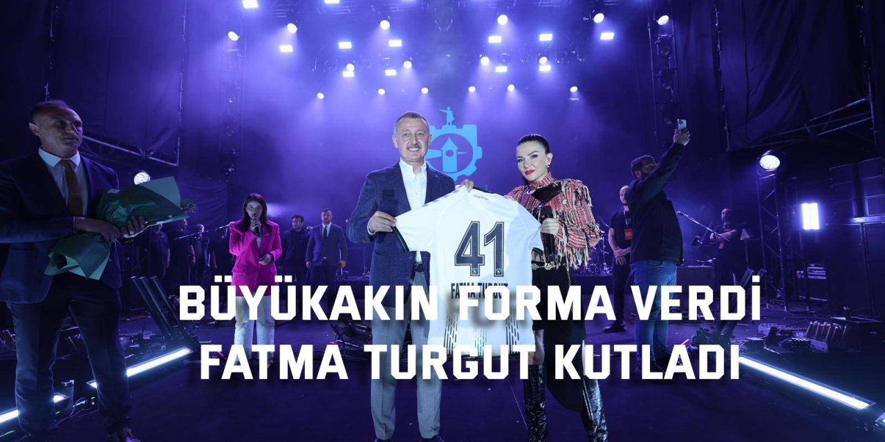 Büyükakın forma verdi, Fatma Turgut kutladı