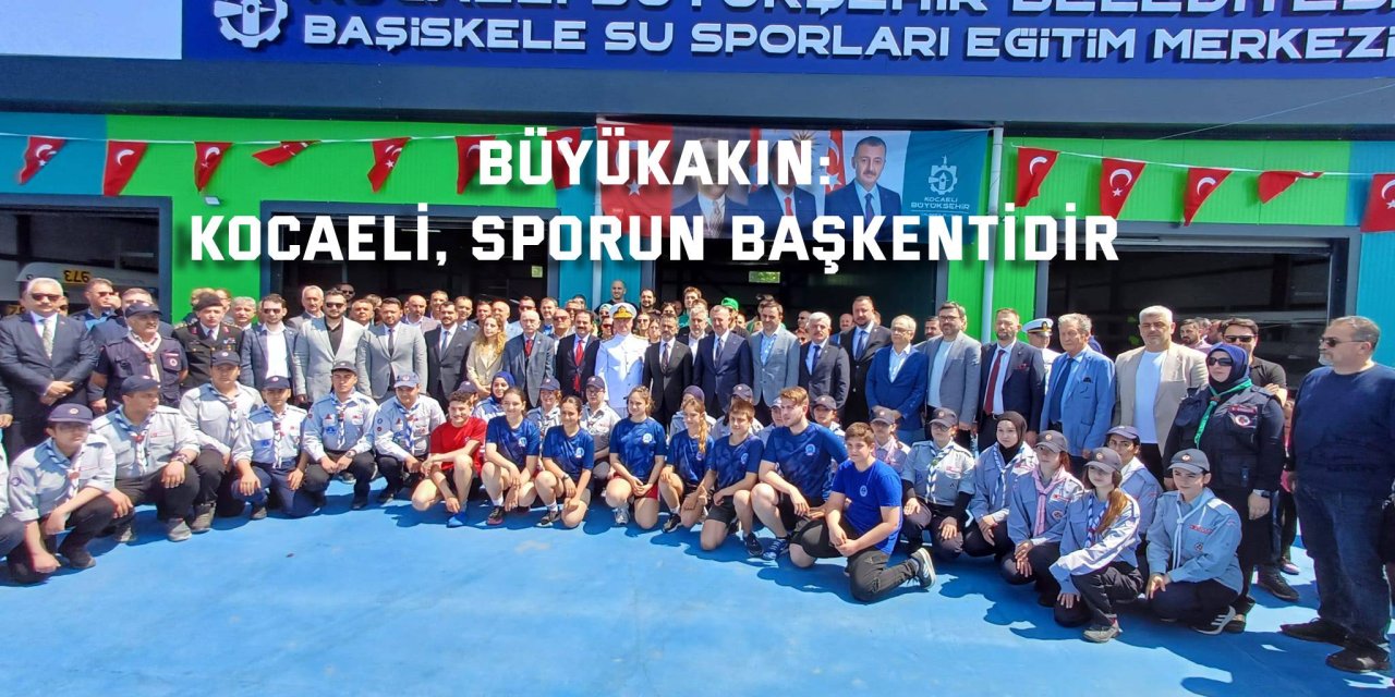 Büyükakın: Kocaeli, sporun başkentidir