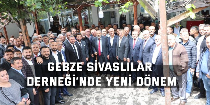 Gebze Sivaslılar Derneği’nde Yeni Dönem