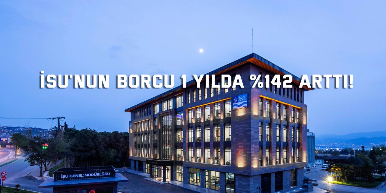 İSU'nun borcu 1 yılda %142 arttı!