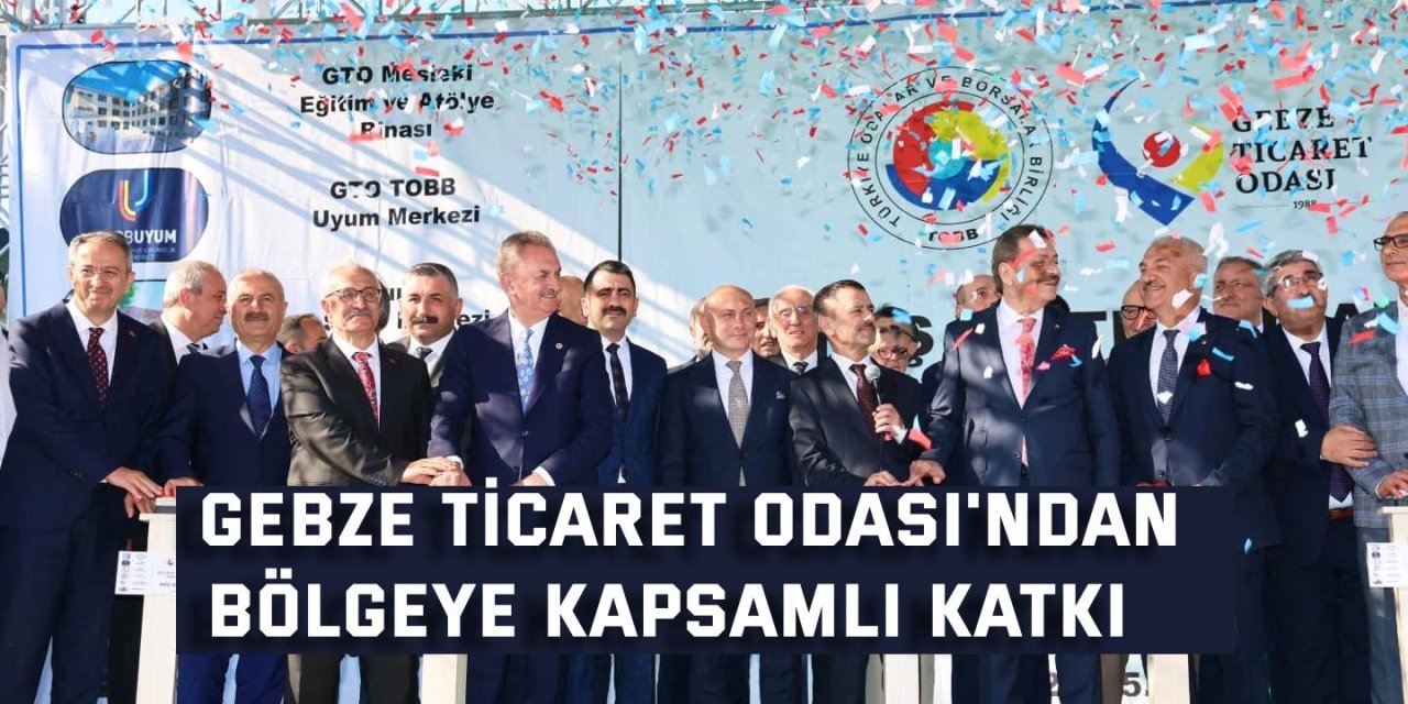 Gebze Ticaret Odası'ndan  Bölgeye Kapsamlı Katkı