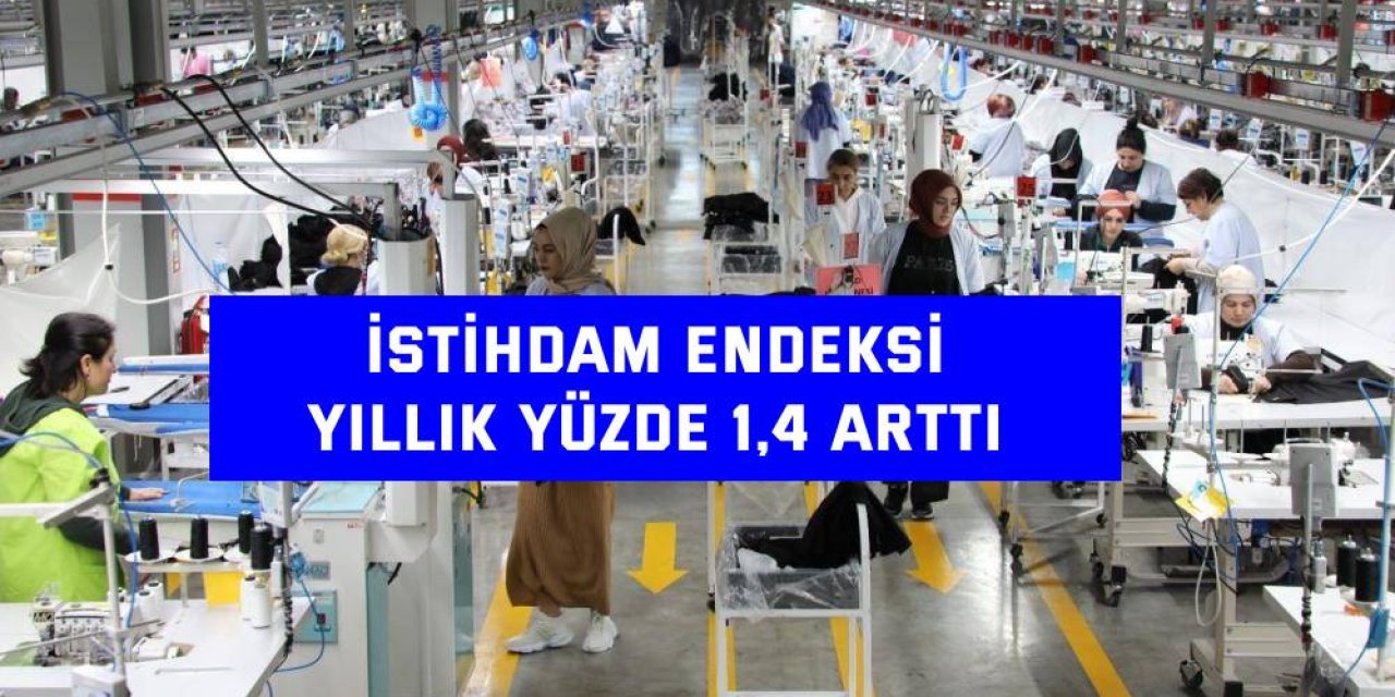 İstihdam endeksi yıllık yüzde 1,4 arttı