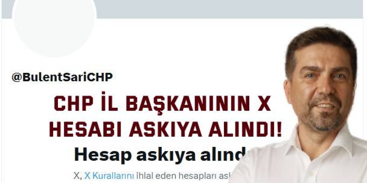 CHP İl Başkanının X hesabı askıya alındı!