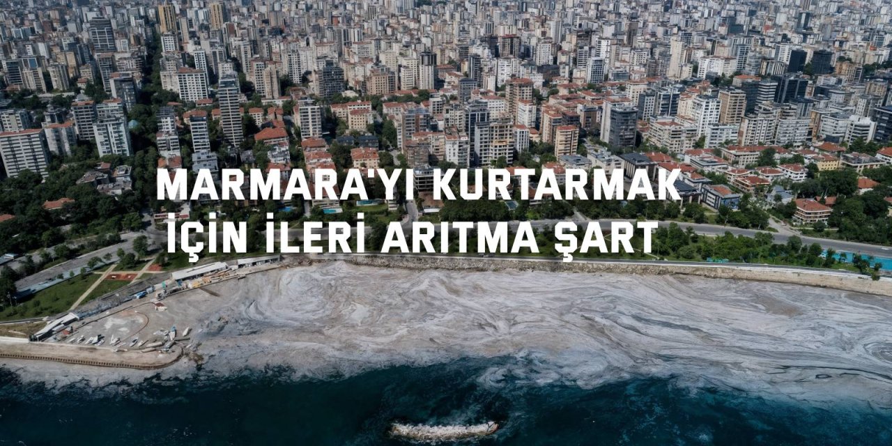 Marmara&#039;yı Kurtarmak İçin İleri Arıtma Şart