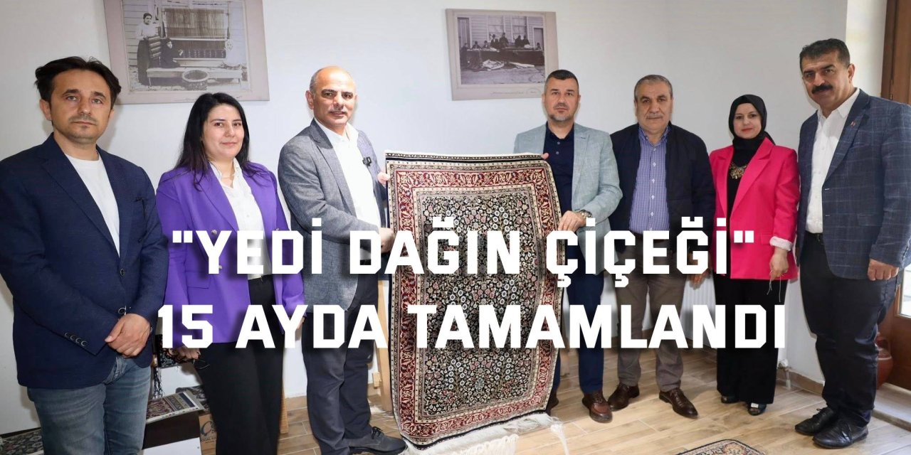 "Yedi Dağın Çiçeği" 15 ayda tamamlandı