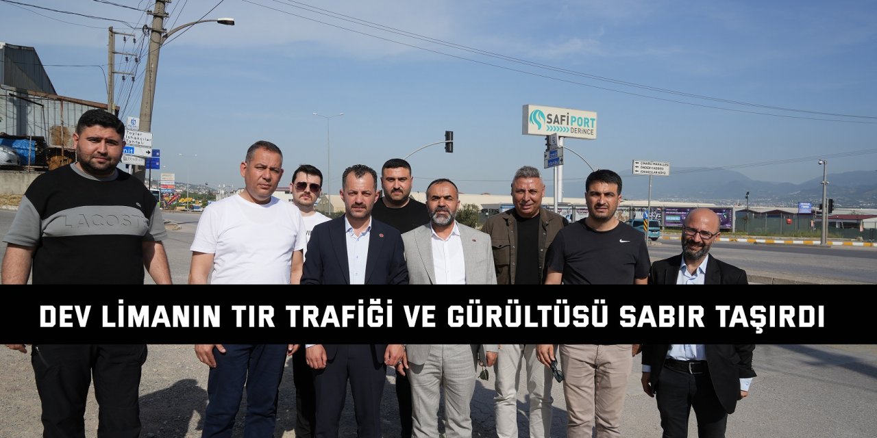 Dev limanın tır trafiği ve gürültüsü sabır taşırdı