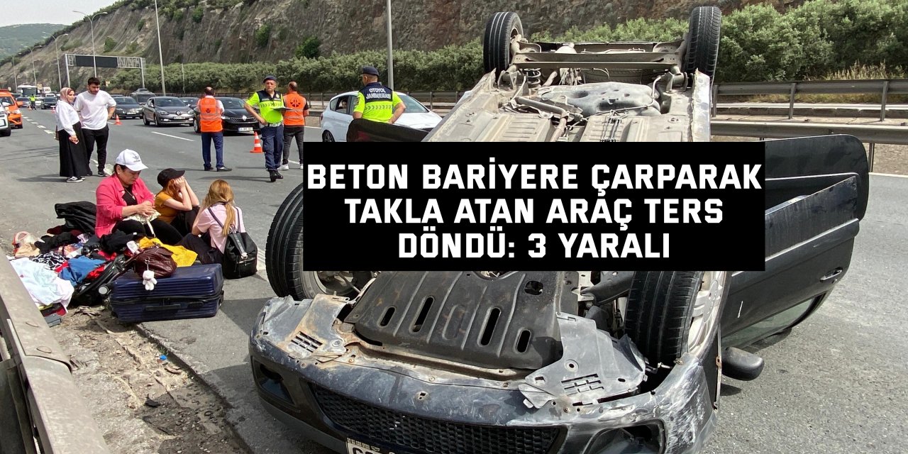 Beton bariyere çarparak takla atan araç ters döndü: 3 yaralı