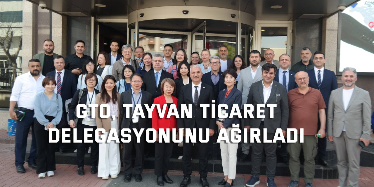 GTO, Tayvan Ticaret Delegasyonunu Ağırladı
