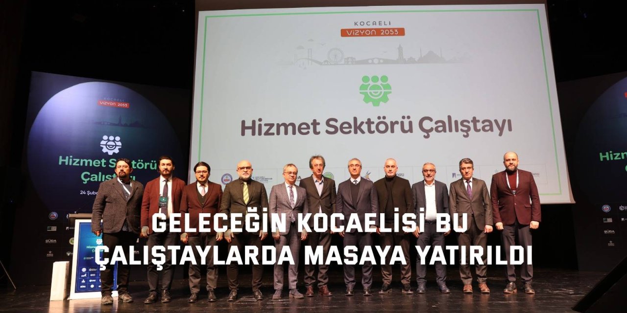 Geleceğin Kocaelisi bu çalıştaylarda masaya yatırıldı