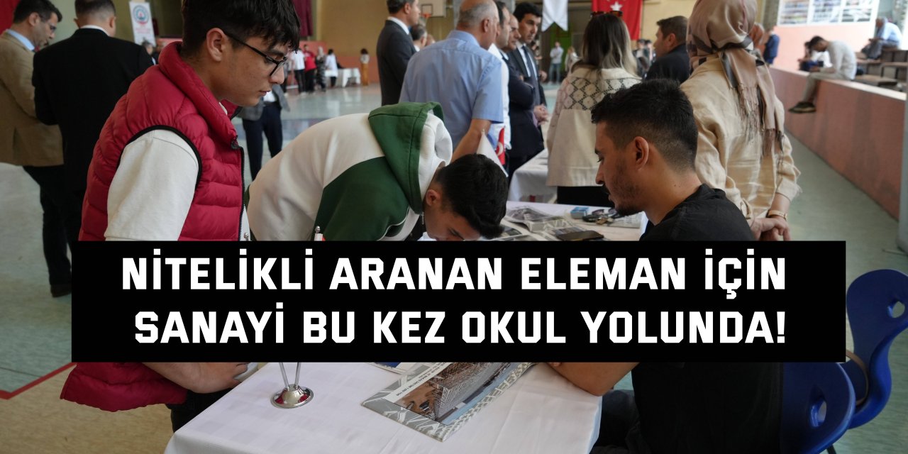 Nitelikli aranan eleman için  sanayi bu kez okul yolunda!