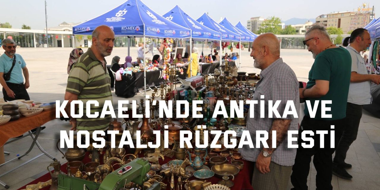 Kocaeli’de antika ve nostalji rüzgarı esti
