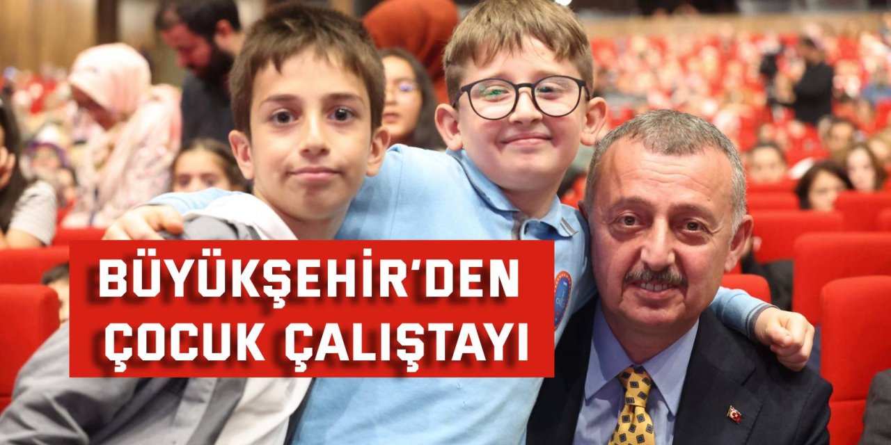 Büyükşehir’den çocuk çalıştayı