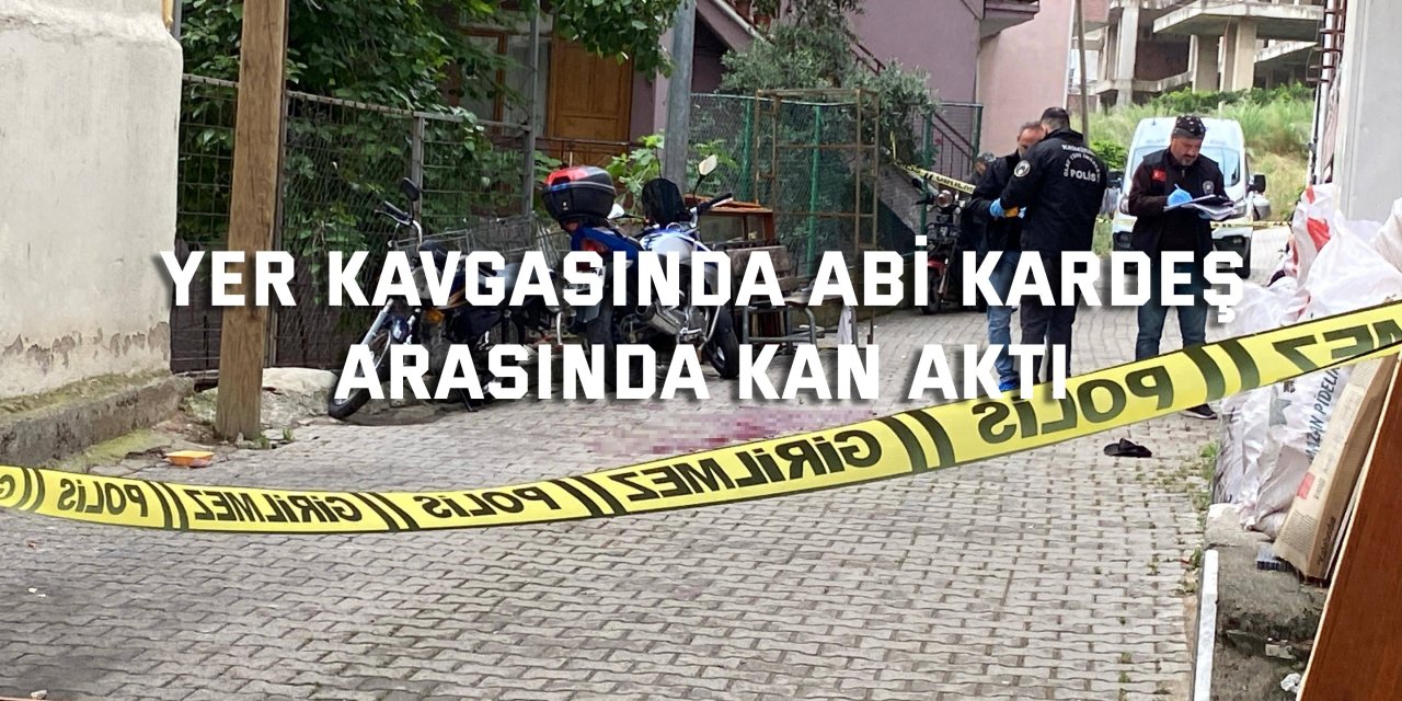 Yer kavgasında abi kardeş arasında kan aktı