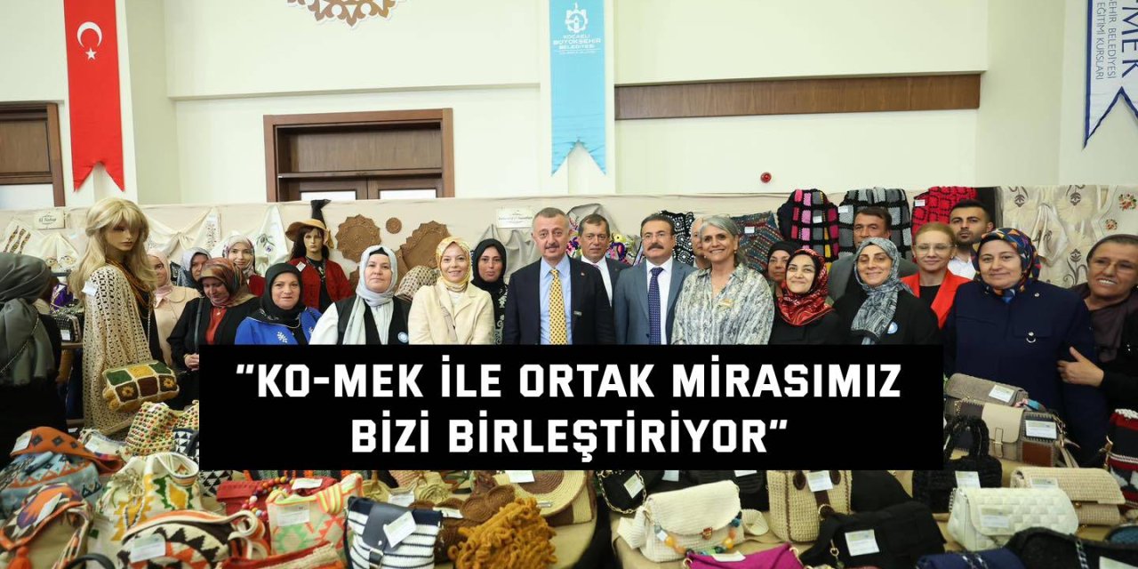 “KO-MEK ile ortak mirasımız bizi birleştiriyor”