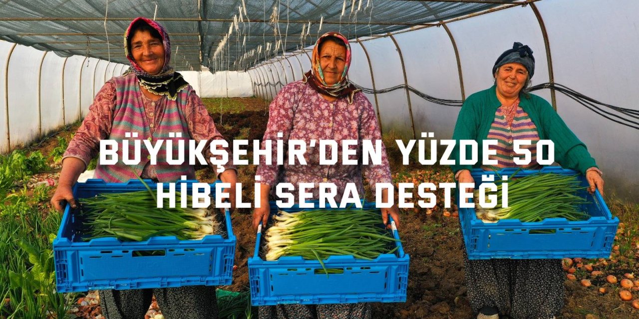 Büyükşehir’den yüzde 50 hibeli sera desteği