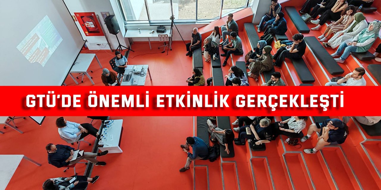 GTÜ’de önemli etkinlik gerçekleşti