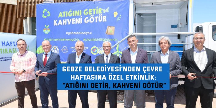 GEBZE BELEDİYESİ’NDEN ÇEVRE HAFTASINA ÖZEL ETKİNLİK:    “Atığını Getir, Kahveni Götür”