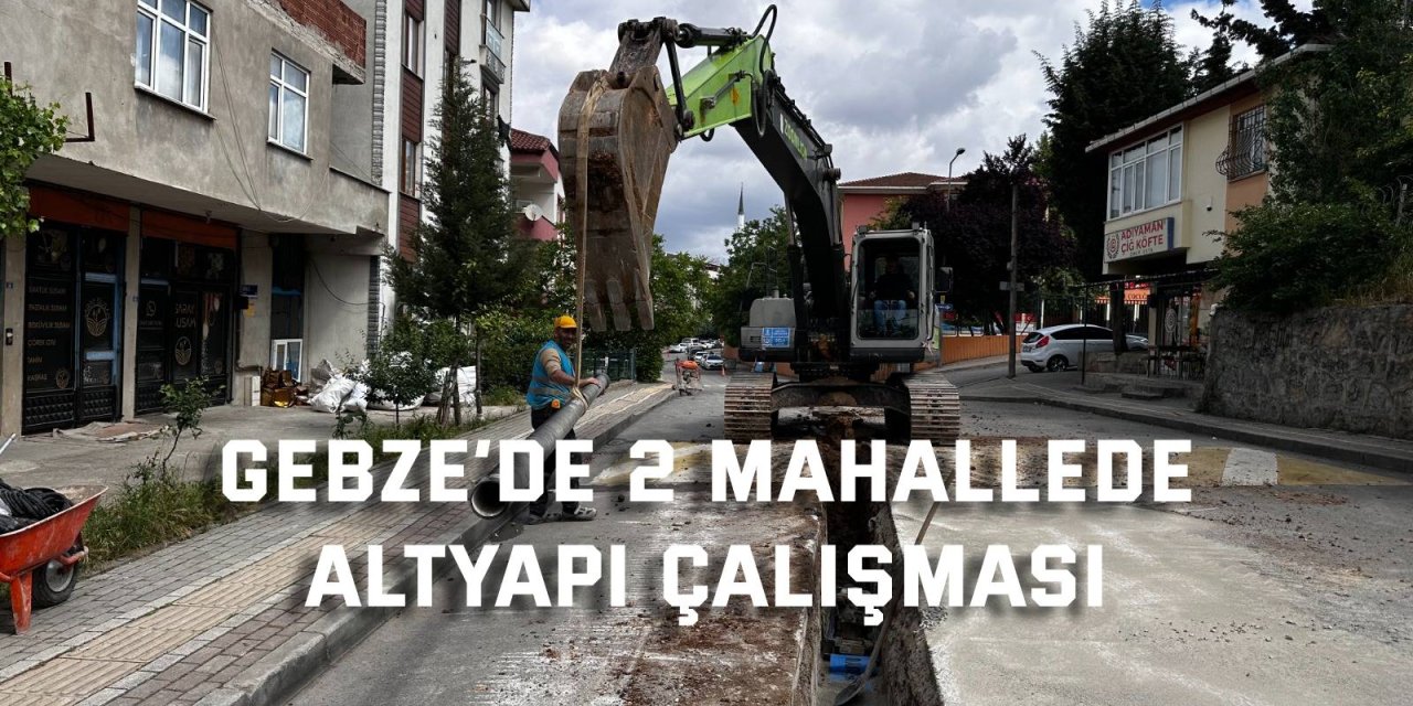 Gebze’de 2 mahallede altyapı çalışması