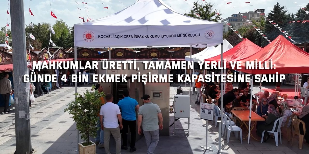 MAHKUMLAR ÜRETTİ, TAMAMEN YERLİ VE MİLLİ:   Günde 4 bin ekmek pişirme kapasitesine sahip