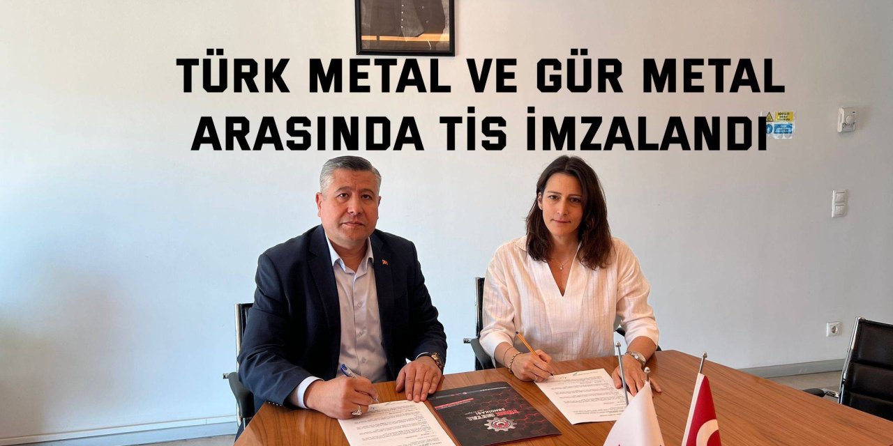 Türk Metal ve Gür Metal  Arasında TİS İmzalandı