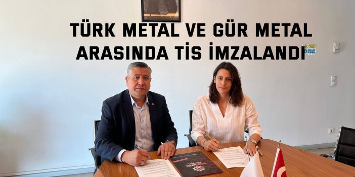Türk Metal ve Gür Metal  Arasında TİS İmzalandı