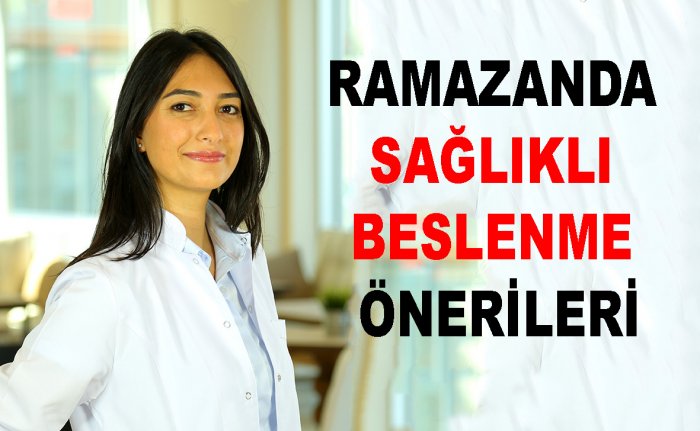 RAMAZANDA SAĞLIKLI BESLENME ÖNERİLERİ